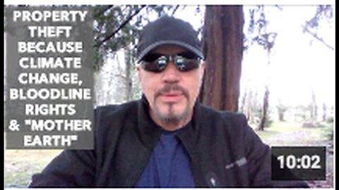 "Climate Change, Bloodline Rights, and 'Mother Earth' Leading to Property Theft"