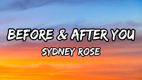 Sydney Rose - Before & After You (Lyrics)