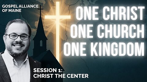 One Christ. One Church. One Kingdom - Session 1: Christ the Center