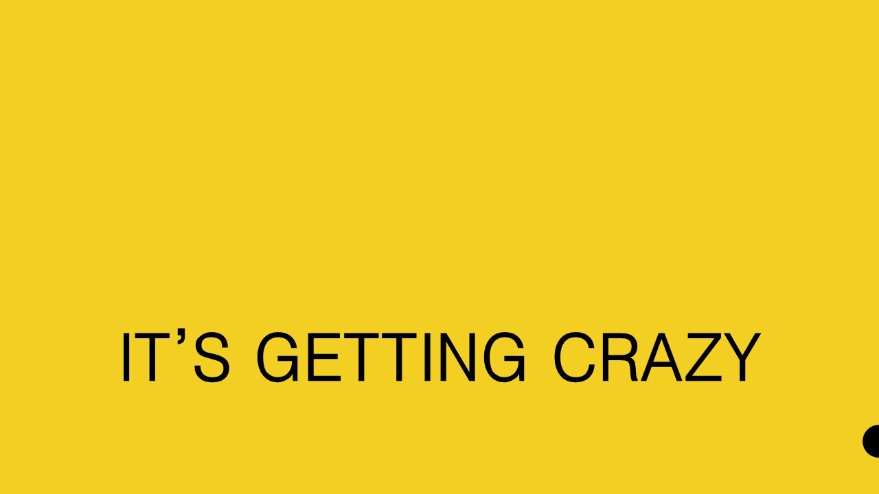 It's Getting Crazy