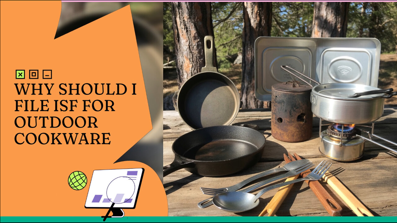 Why Should I File ISF For Outdoor Cookware