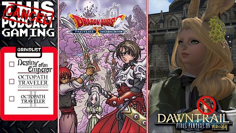 FINAL FANTASY XIV, DRAGON QUEST X VERSION 5, OR GRINDS? Too Many Games, Not Enough Time! CTP GAMING