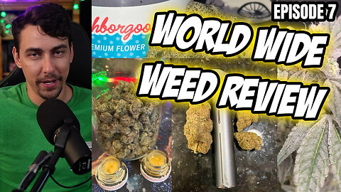World Wide Weed Review!! Episode 7