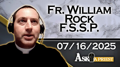 AAP with Fr. William Rock, FSSP – 7/16/25 - Does Heaven Have A Hierarchy?