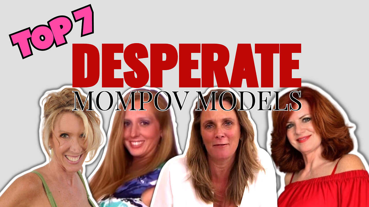 Top 7 Most Desperate Models in MOMPOV