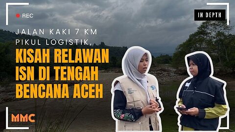 Jalan Kaki 7 Km Pikul Logistik, Kisah Relawan ISN di Tengah Bencana | In Depth