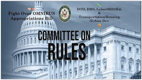 House Rules Cmte: 🤜🏼🤛🏼Fight Over DOD & OMNIBUS 💸 Appropriations Bill DHS, Labor/HHS/Ed, & More