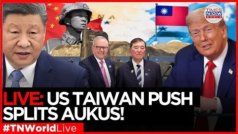 LIVE NEWS | AUKUS Under Pressure: US Demands Taiwan Support, Allies Resist | Times Now World
