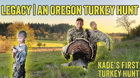 Legacy-An Oregon Turkey Hunt🦃