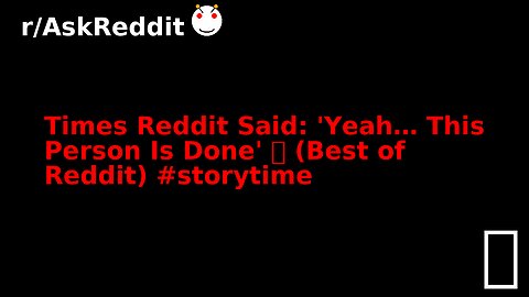 Times Reddit Said: 'Yeah… This Person Is Done' 🫣 (Best of Reddit) #storytime