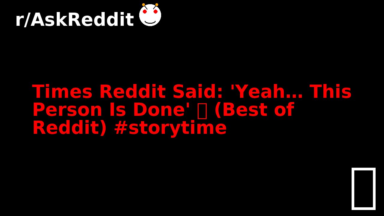Times Reddit Said: 'Yeah… This Person Is Done' 🫣 (Best of Reddit) #storytime