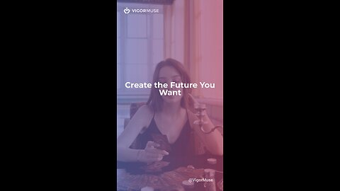 Create the Future You Want