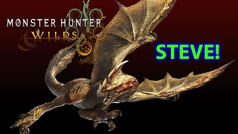 LET'S GET STEVE! MONSTER HUNTER WILDS!