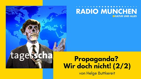 Propaganda? Wir doch nicht! (Teil 2 von 2) - von Helge Buttkereit