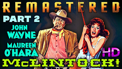 McLintock ! - REMASTERED - Starring John Wayne - WESTERN (Part 2)