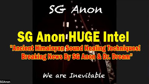 SG Anon HUGE Intel: Ancient Himalayan Sound Healing Techniques! Breaking News By SG Anon & Dr. Dream