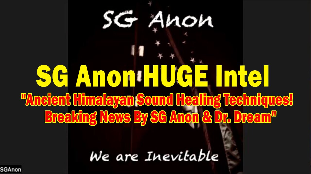 SG Anon HUGE Intel: Ancient Himalayan Sound Healing Techniques! Breaking News By SG Anon & Dr. Dream