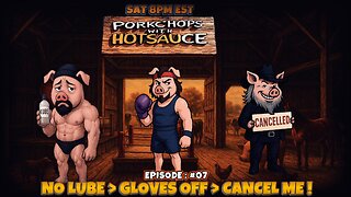 EP: #07 - NO LUBE > GLOVES OFF > CANCEL ME!