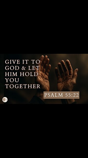 Give It to God and Let Him Hold You Together Psalm 55:22