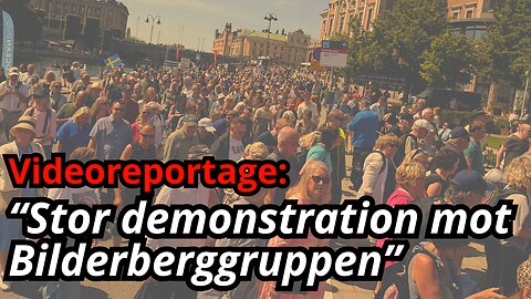Stor demonstration mot Bilderberggruppen - alla tal + filmer från tåget