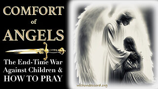 COMFORT OF ANGELS - THE END-TIME WAR AGAINST CHILDREN & HOW TO PRAY