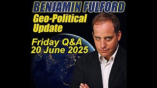 Benjamin Fulford - Friday Q&A - 20 June 2025
