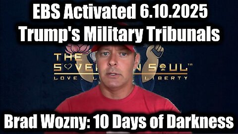 Brad Wozny: EBS Activated 6.10.2025 - Trump's Military Tribunals, 10 Days of Darkness