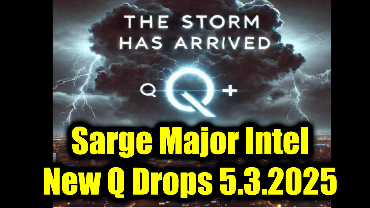 Sarge Major Intel 5.3.25 - New Q Drops! Nothing Can Stop What is Coming!