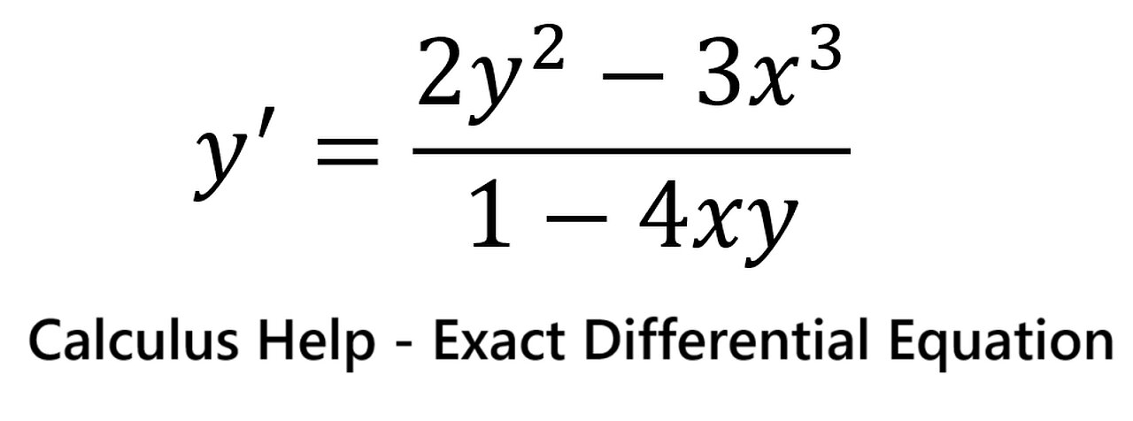 Calculus Help: Differential Equations - Exact - y'=(2y^2-3x^3)/(1-4xy) - Techniques
