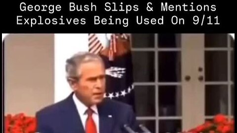 George Bush Slips & Mentioned Explosives Being Used on 911