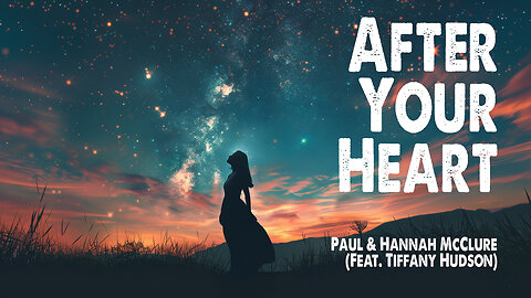 After Your Heart | Paul and Hannah McClure (Feat. Tiffany Hudson) (Worship Lyric Video)