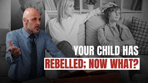 YOUR CHILD HAS REBELLED; NOW WHAT?
