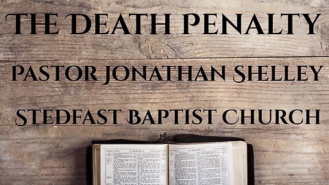 The Death Penalty - Pastor Jonathan Shelley | Stedfast Baptist Church