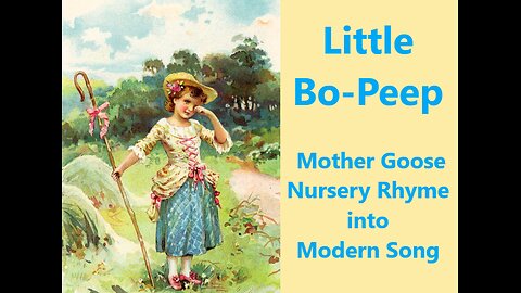 Little Bo Peep, Mother Goose Nursery Rhyme into modern song.