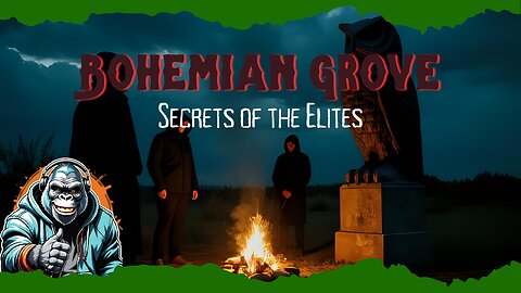 Bohemian Grove: Secrets of the Elite Retreat