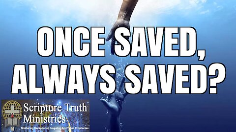ONCE SAVED, ALWAYS SAVED?