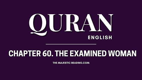 Chapter 60 - The Examined Woman - Quran English