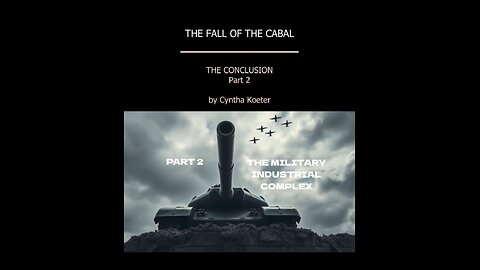The Conclusion to the Fall of the Cabal Part 2: The Military Industrial Complex