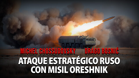 ATAQUE ESTRATÉGICO RUSO CON MISIL ORESHNIK - MICHEL CHOSSUDOVSKY & DRAGO BOSNIĆ