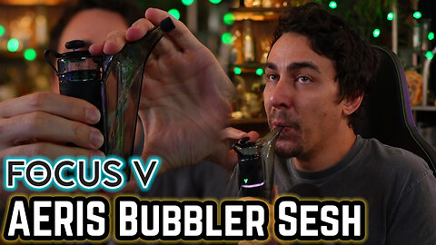 Focus V AERIS Bubbler Sesh!! Let's Test This Thing Out