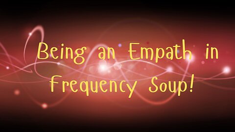 • Being an Empath in Frequency Soup! Messages from Ann & the Angels - 08/16/2025