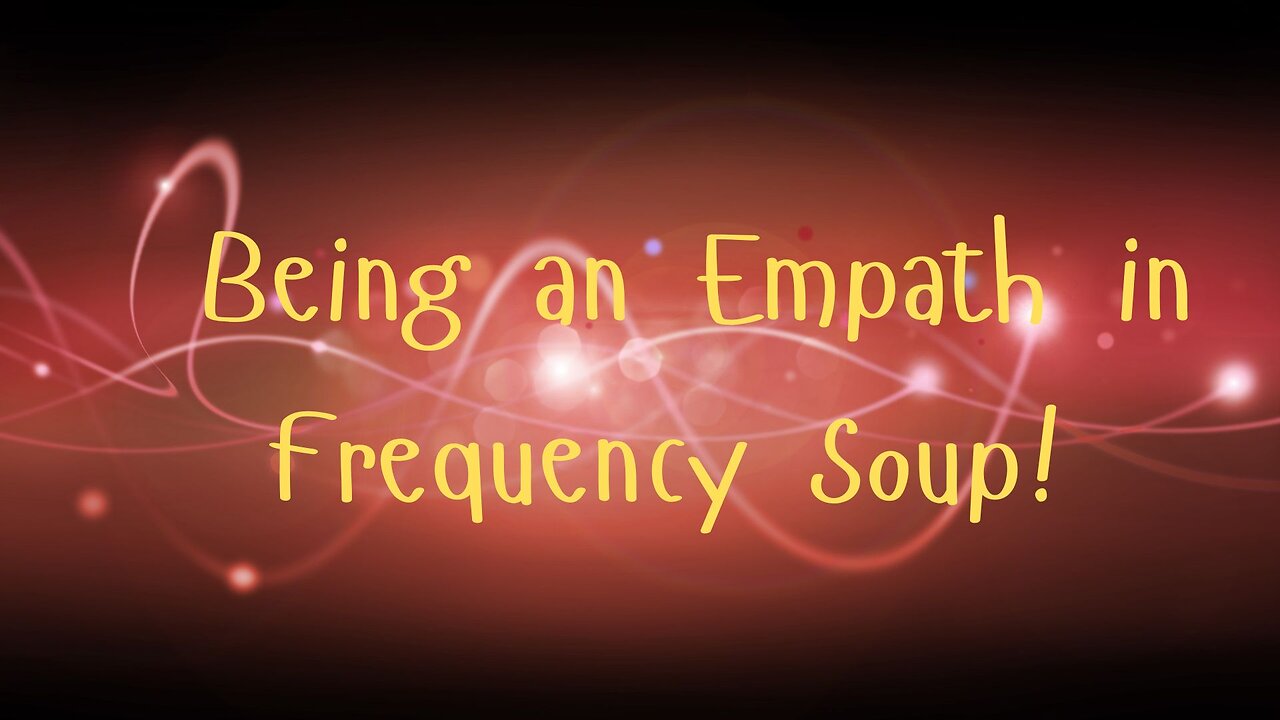 • Being an Empath in Frequency Soup! Messages from Ann & the Angels - 08/16/2025