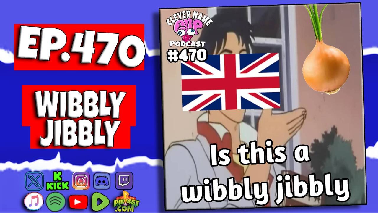 Wibbly Jibbly - Clever Name Podcast #470