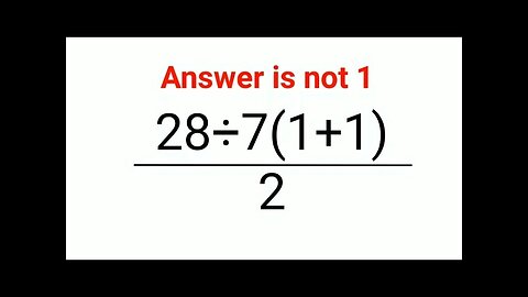 (28÷7(1+1))/2 The answer is not 1. 99% failed! Can you do it? #math #logicalstation #mathproblem
