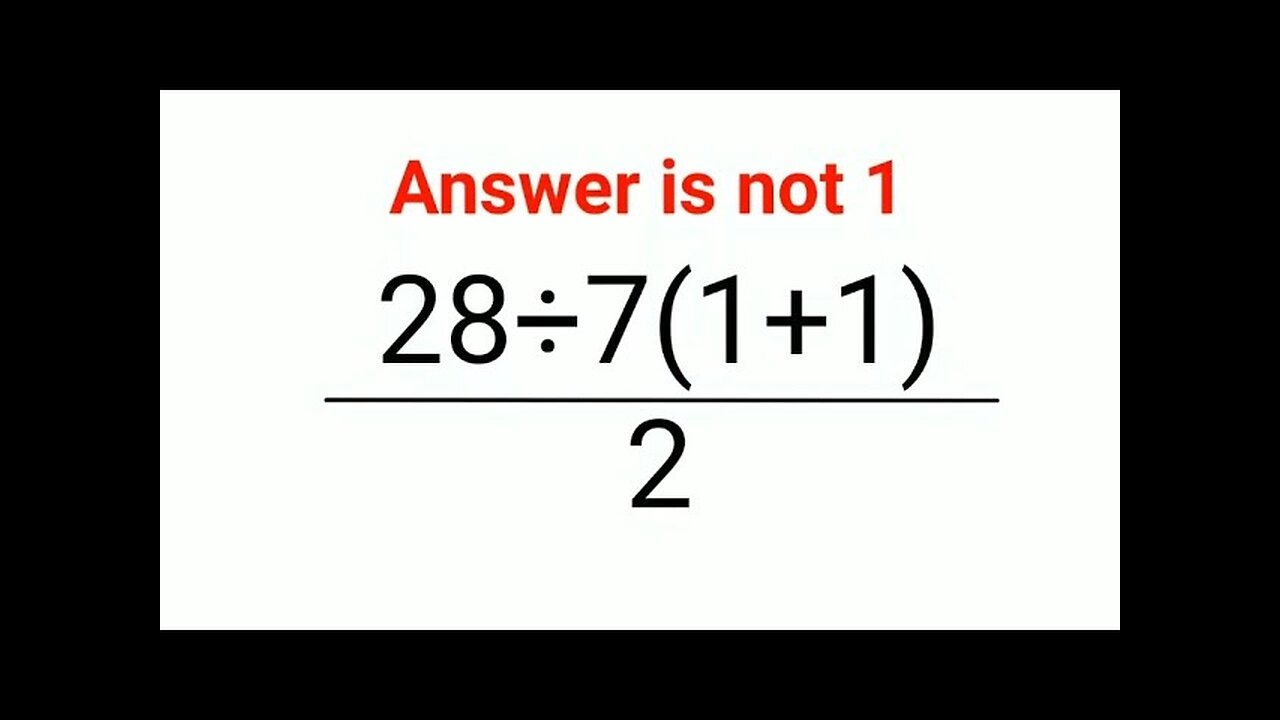 (28÷7(1+1))/2 The answer is not 1. 99% failed! Can you do it? #math #logicalstation #mathproblem