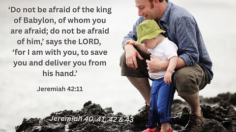 Jeremiah 40, 41, 42 & 43 : The Remnant Has Decisions to Make
