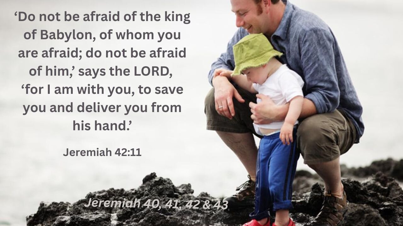 Jeremiah 40, 41, 42 & 43 : The Remnant Has Decisions to Make