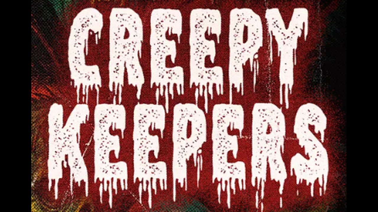 Creepy Keepers 8-29-2025