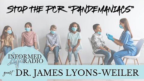 Informed Life Radio 12-19-25 Stop the PCR "Pandemaniacs"