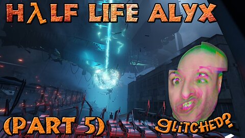 Finding...Gordon?!? | Half Life Alyx | Part 5 | First Time Blind Playthrough